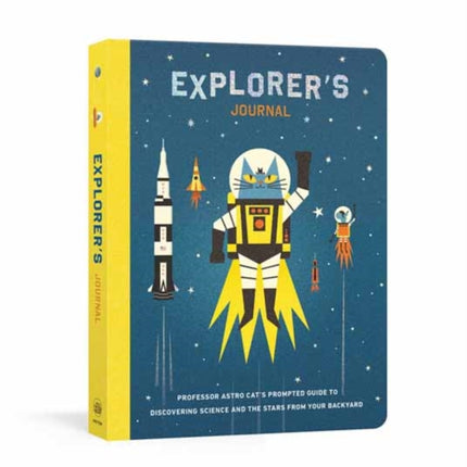 Explorer's Journal: Professor Astro Cat's Prompted Guide to Discovering Science and the Stars from Your Backyard