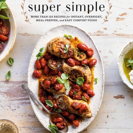 Half Baked Harvest Super Simple: 150 Recipes for Instant, Overnight, Meal-Prepped, and Easy Comfort Foods