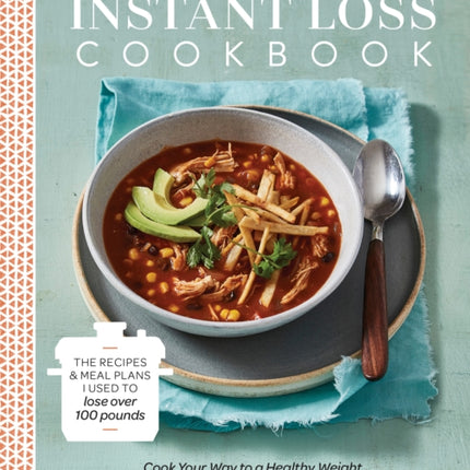 Instant Loss Cookbook: Cook Your Way to a Healthy Weight with 125 Recipes for Your Instant Pot, Pressure Cooker, and More