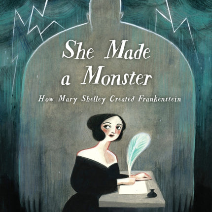 She Made a Monster: How Mary Shelley Created Frankenstein