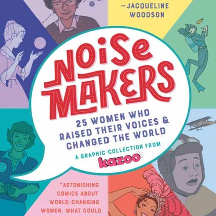 Noisemakers: 25 Women Who Raised Their Voices and Changed the World - A Graphic Collection from Kazoo