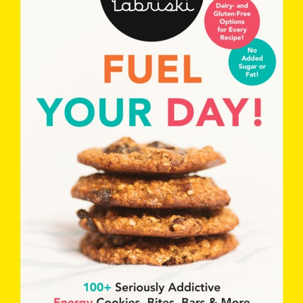 Fuel Your Day!: 100+ Seriously Addictive Energy Cookies, Bites, Bars and More: A Baking Book