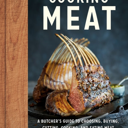 Cooking Meat: A Butcher's Guide to Choosing, Buying, Cutting, Cooking, and Eating Meat