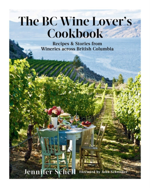 The Bc Wine Lover's Cookbook: Recipes & Stories from Wineries Across British Columbia