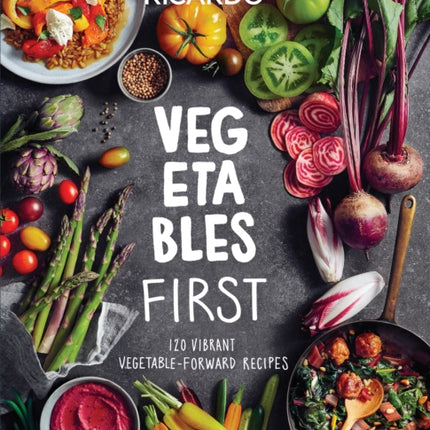 Vegetables And More: 120 Vibrant Vegetable-Forward Recipes for Every Day