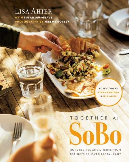 Together At Sobo: More Recipes and Stories from Tofino's Beloved Restaurant