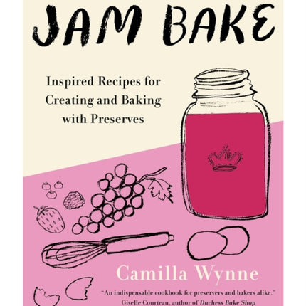 Jam Bake: Inspired Recipes for Creating and Baking with Preserves