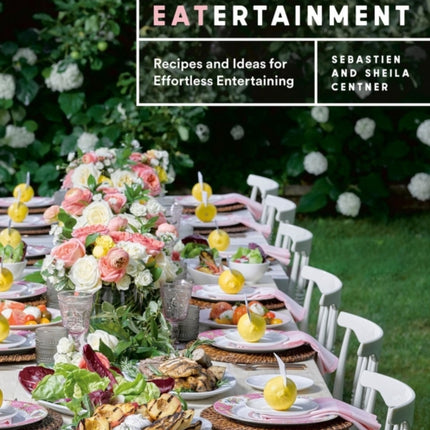 Eatertainment: Recipes and Ideas for Effortless Entertaining