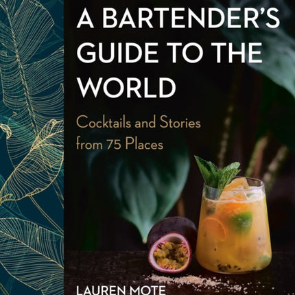 A Bartender's Guide To The World: Cocktails and Stories from 75 Places