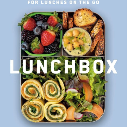 Lunchbox: 75+ Easy and Delicious Recipes for Lunches on the Go