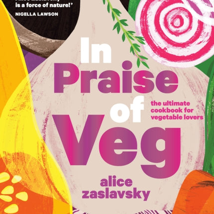 In Praise of Veg: The Ultimate Cookbook for Vegetable Lovers