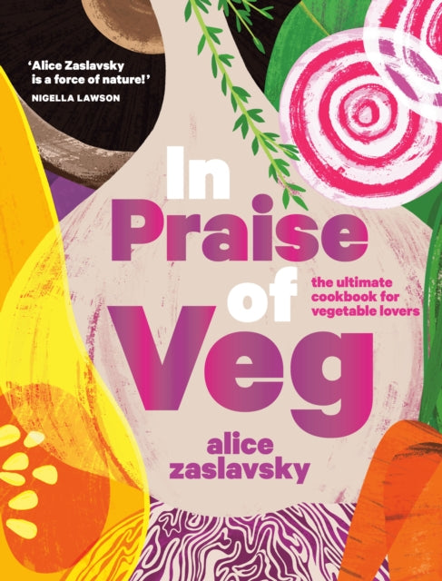 In Praise of Veg: The Ultimate Cookbook for Vegetable Lovers