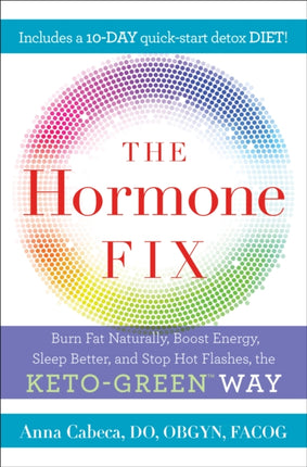 The Hormone Fix: Naturally Burn Fat, Boost Energy, Sleep Better, and Stop Hot Flashes, the Keto-Green Way