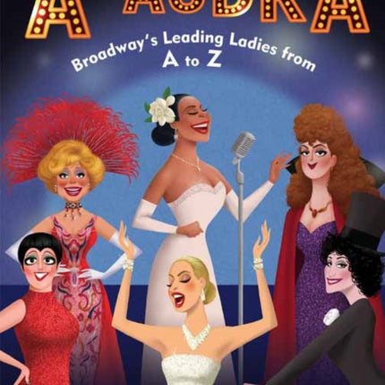 A is for Audra: Broadway's Leading Ladies from A to Z