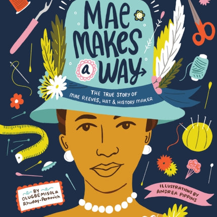 Mae Makes a Way: The True Story of Mae Reeves, Hat & History Maker