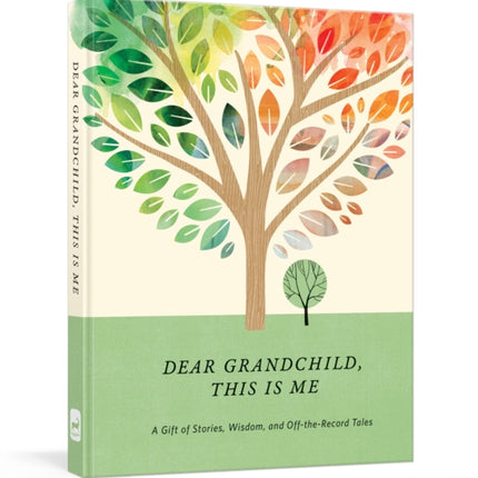 Dear Grandchild, This Is Me: A Gift of Stories, Wisdom, and Off-The-Record Tales