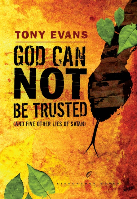 God Can Not Be Trusted and Five Other Lies of Satan