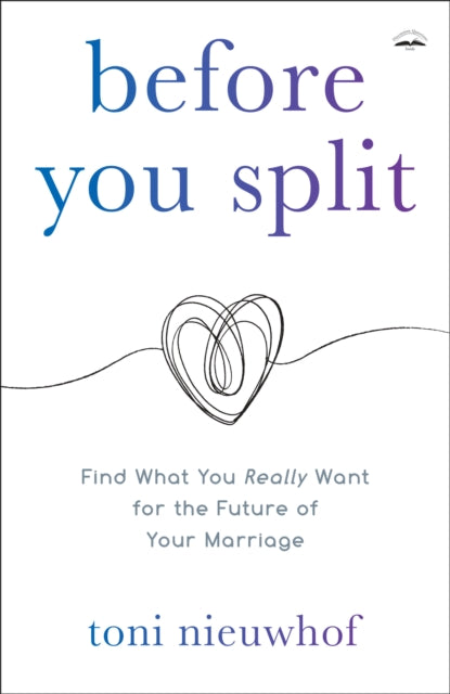 Before you Split: Find What you Really Want for the Future of your Marriage