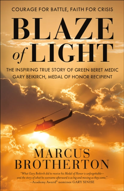 Blaze of Light: The Inspiring True Story of Green Beret Medic Gary Beikirch, Medal of Honor Recipient