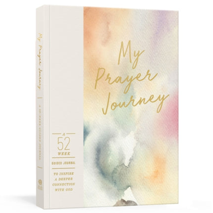 My Prayer Journey Guided Journal: A 52-Week Guided Journal to Inspire a Deeper Connection with God