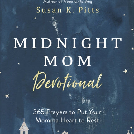 The Midnight Mom Devotional: 365 Prayers to Put your Momma Heart to Rest