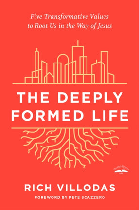 The Deeply Formed Life: Five Transformative Values for a World Living on the Surface