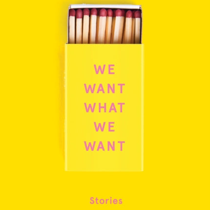 We Want What We Want: Stories