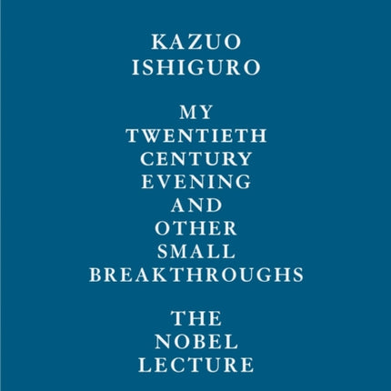 My Twentieth Century Evening and Other Small Breakthroughs: The Nobel Lecture