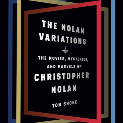 The Nolan Variations: The Movies, Mysteries, and Marvels of Christopher Nolan