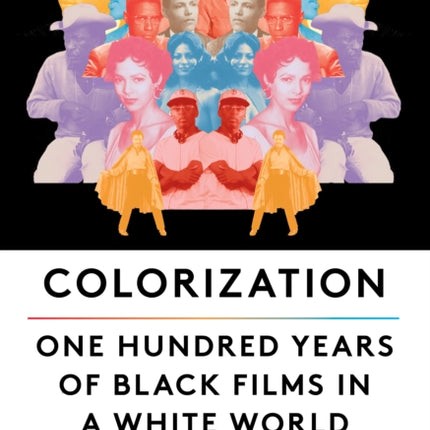 Colorization: One Hundred Years of Black Films in a White World