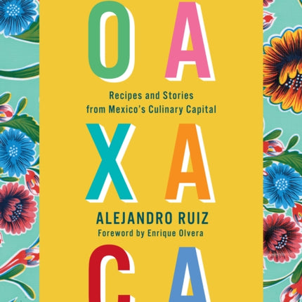 The Food of Oaxaca: Recipes and Stories from Mexico's Culinary Capital: A Cookbook