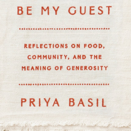 Be My Guest: Reflections on Food, Community, and the Meaning of Generosity