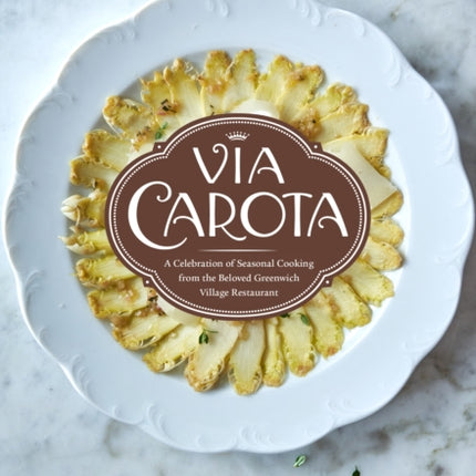 Via Carota: A Celebration of Seasonal Cooking from the Beloved Greenwich Village Restaurant: An Italian Cookbook