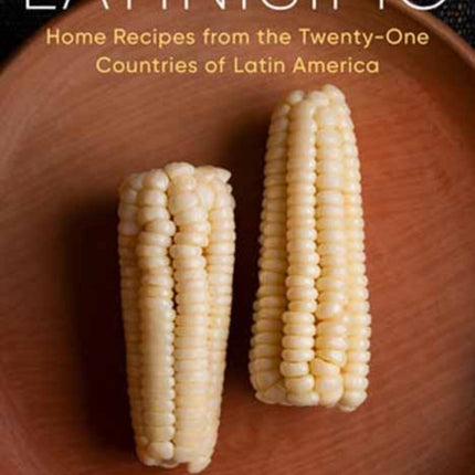 Latinísimo: Home Recipes from the Twenty-One Countries of Latin America: A Cookbook