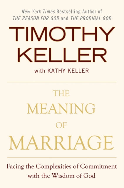 The Meaning of Marriage: Facing the Complexities of Commitment with the Wisdom of God