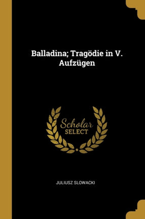 Balladina Tragödie in V. Aufzügen