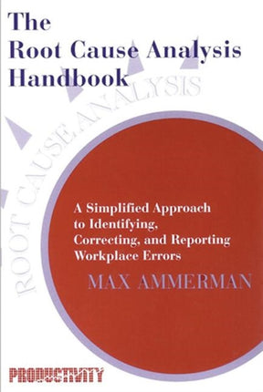 The Root Cause Analysis Handbook A Simplified