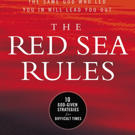 The Red Sea Rules: 10 God-Given Strategies for Difficult Times