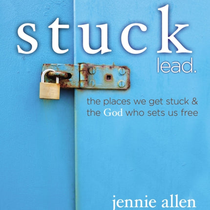 Stuck Leader's Guide: The Places We get Stuck and   the God Who Sets Us Free