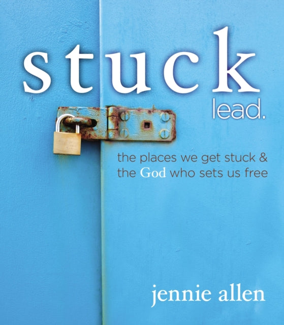 Stuck Leader's Guide: The Places We get Stuck and   the God Who Sets Us Free