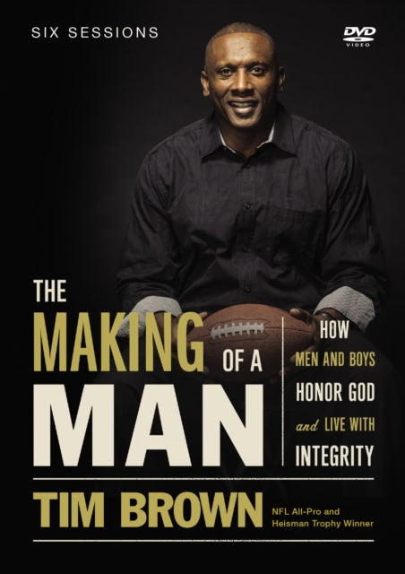 The Making of a Man How Men and Boys Honor God and Live With Integrity