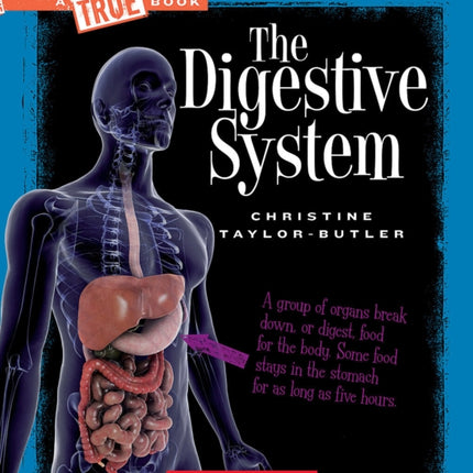 The Digestive System (a True Book: Health and the Human Body)