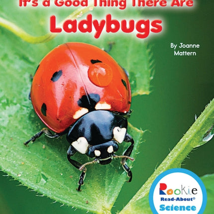 Its a Good Thing There Are Ladybugs Rookie ReadAbout Science Its a Good Thing...