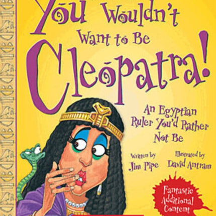 You Wouldnt Want to Be Cleopatra Revised Edition You Wouldnt Want To... Ancient Civilization