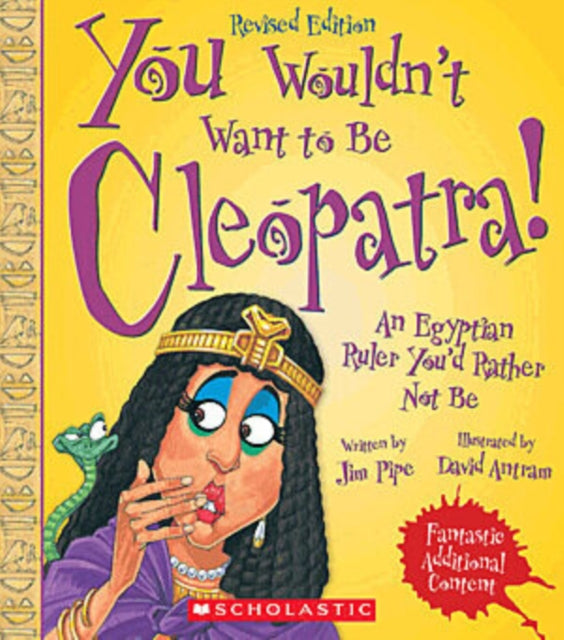 You Wouldnt Want to Be Cleopatra Revised Edition You Wouldnt Want To... Ancient Civilization