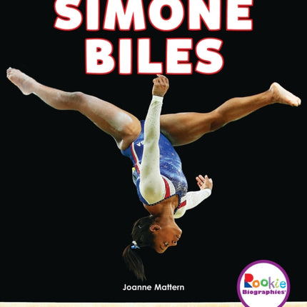 Simone Biles: America's Greatest Gymnast (Rookie Biographies)