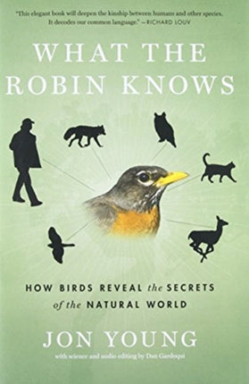 What the Robin Knows: How Birds Reveal the Secrets of the Natural World