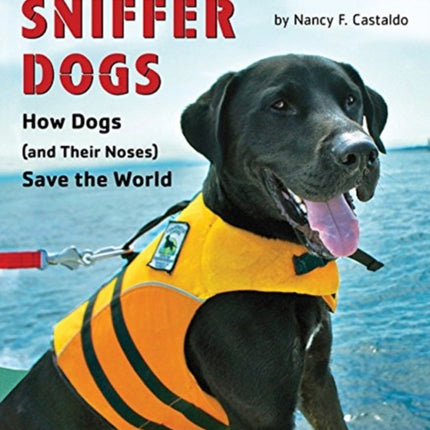 Sniffer Dogs: How Dogs (and Their Noses) Save the World