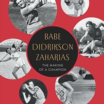 Babe Didrikson Zaharias: The Making of a Champion