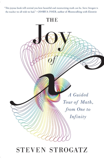 Joy of X : A Guided Tour of Math, from One to Infinity